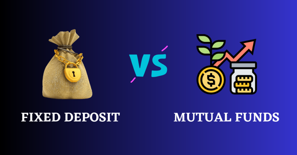 Fixed Deposit vs Mutual Funds