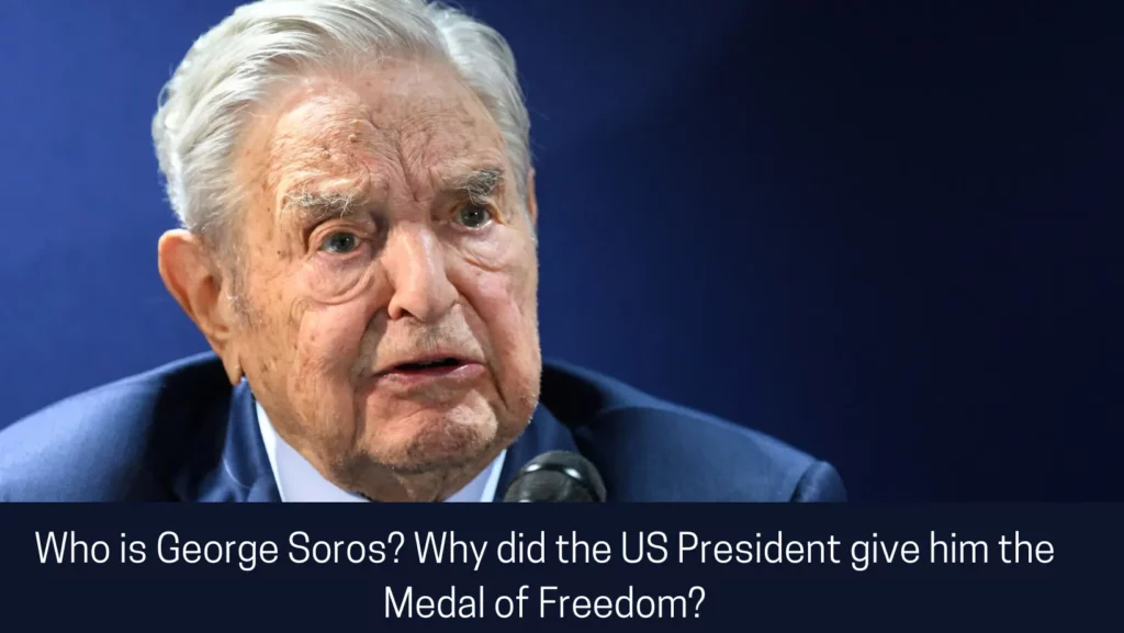 Who is George Soros? Why did US President give him the Medal of Freedom?